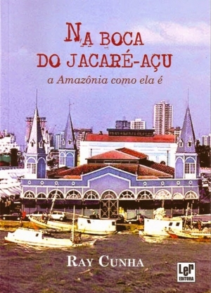 RAY CUNHA - NA BOCA DO JACARÉ-AÇU - Blog