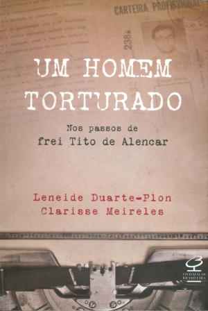 Livro sugere que o suicídio do religioso Frei Tito de Alencar, que se envolveu com a guerrilha no pós-1964, foi uma forma de se libertar dos torturadores, como Sérgio Fleury. Psiquiatra não conseguiu tratá-lo | Fotos: Reprodução