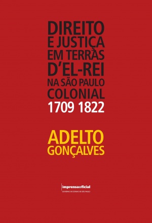 Direito e Justiça em Terras d´El Rei na São Paulo Colonial | Autor:Adelto Gonçalves |  Pre­ço R$ 55 | Imprensa Oficial do Estado de São Paulo