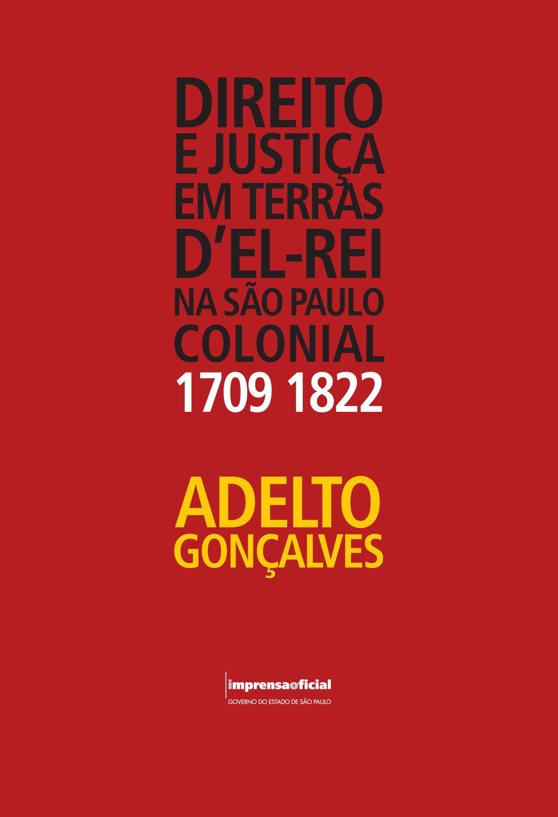 Direito e Justiça em Terras d´El Rei na São Paulo Colonial | Autor:Adelto Gonçalves | Preço R$ 55 | Imprensa Oficial do Estado de São Paulo