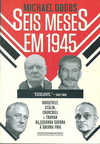 Um livro brilhante sobre como uma guerra, a Segunda, criou a Guerra Fria, espécie de batalha mais política do que militar