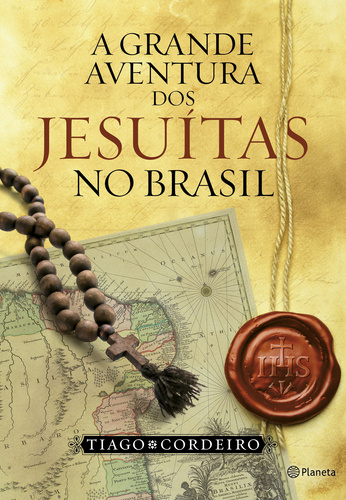 A Grande Aventura dos Jesuitas no Brasil- Tiago Cordeiro