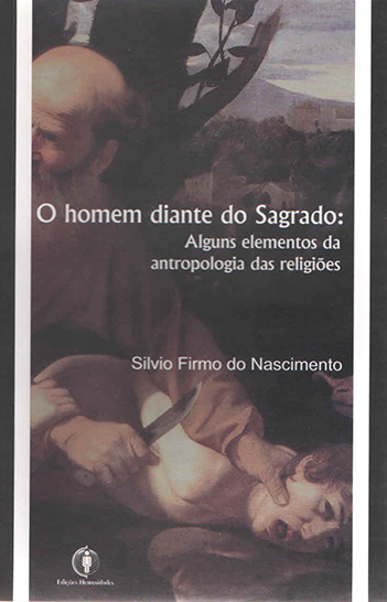 No livro de Silvio Firmo do Nascimento, a religião é examinada como produto da ação humana, que transforma o mundo, ainda que tal fato não invalide o reconhecimento da inspiração divina | Foto: Reprodução