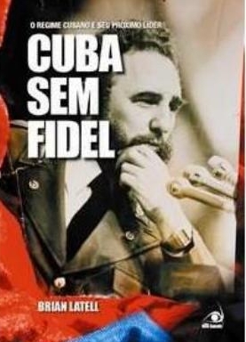 200-444697-0-5-cuba-sem-fidel-o-regime-cubano-e-seu-proximo-lider