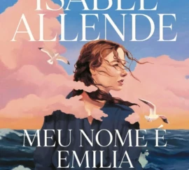 Isabel Allende 1100 capa de Meu nome é Emilia del Valle 1