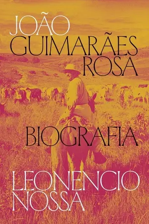 Guimarães Rosa capa de biografia por Leonencio Nossa 450
