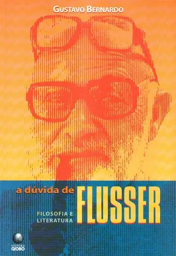 Vilém Flusser capa da biografia de Gustavo Bernardo 500